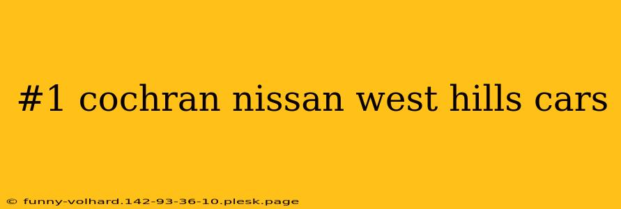 #1 cochran nissan west hills cars