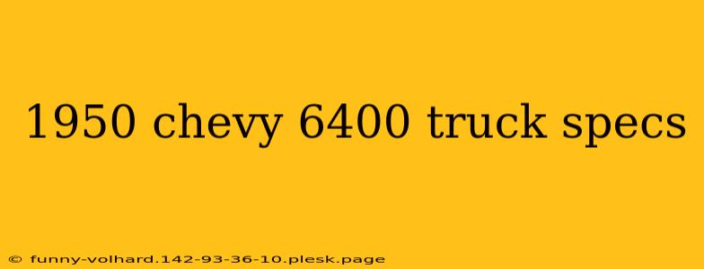 1950 chevy 6400 truck specs