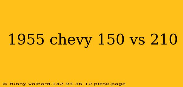 1955 chevy 150 vs 210