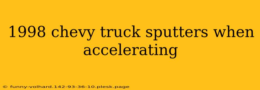 1998 chevy truck sputters when accelerating