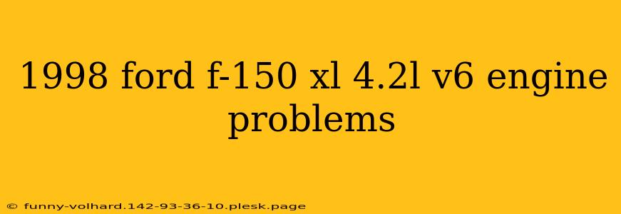 1998 ford f-150 xl 4.2l v6 engine problems