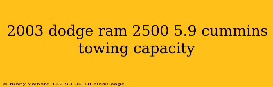 2003 dodge ram 2500 5.9 cummins towing capacity