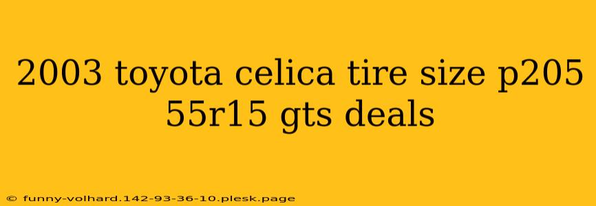 2003 toyota celica tire size p205 55r15 gts deals