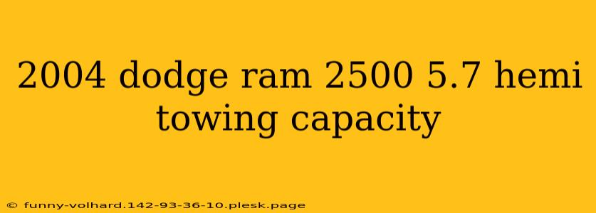 2004 dodge ram 2500 5.7 hemi towing capacity