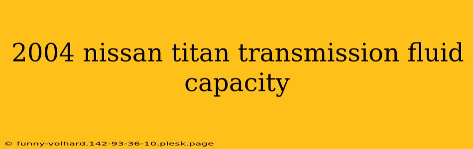 2004 nissan titan transmission fluid capacity