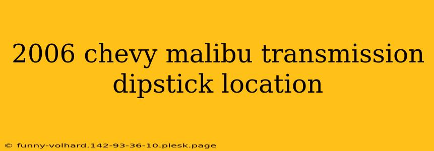 2006 chevy malibu transmission dipstick location