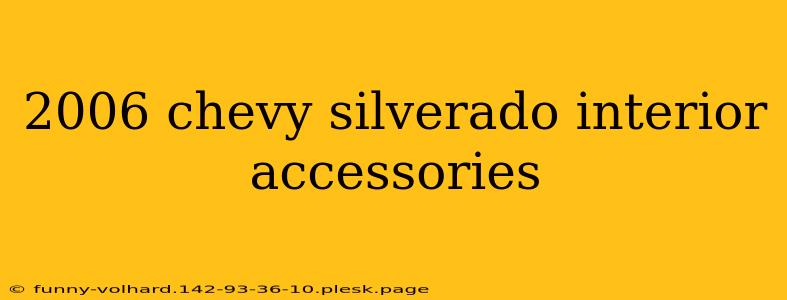 2006 chevy silverado interior accessories