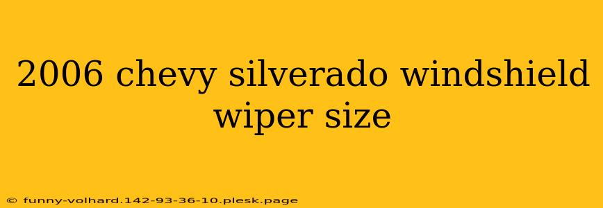 2006 chevy silverado windshield wiper size