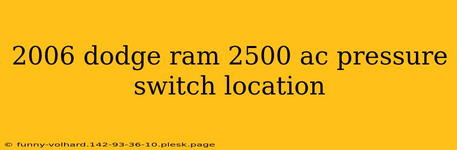 2006 dodge ram 2500 ac pressure switch location