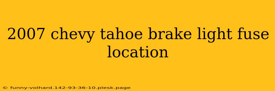 2007 chevy tahoe brake light fuse location