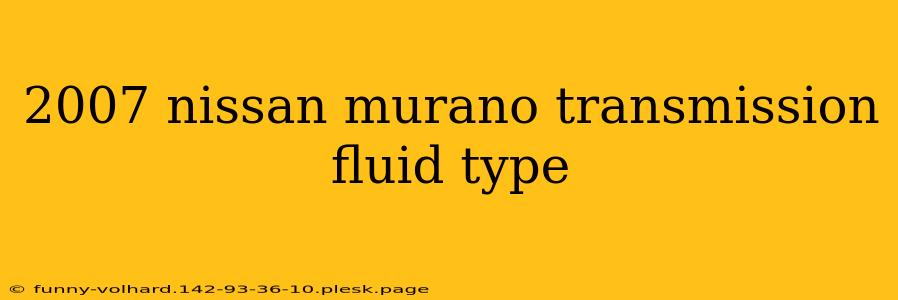 2007 nissan murano transmission fluid type