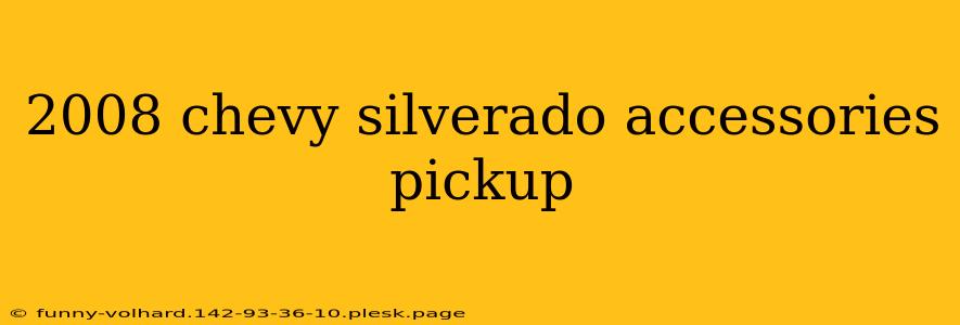 2008 chevy silverado accessories pickup