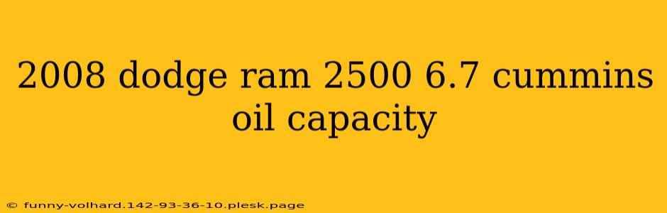 2008 dodge ram 2500 6.7 cummins oil capacity