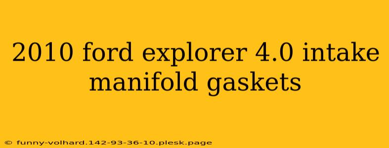 2010 ford explorer 4.0 intake manifold gaskets