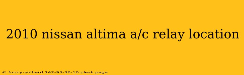 2010 nissan altima a/c relay location