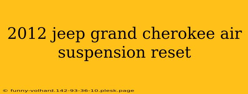 2012 jeep grand cherokee air suspension reset