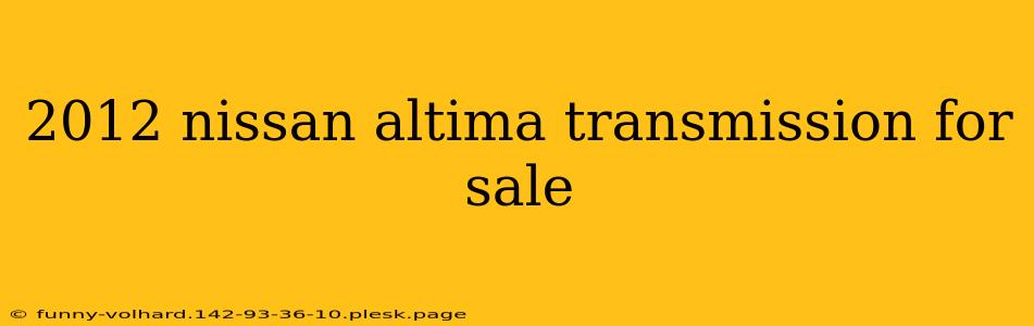 2012 nissan altima transmission for sale