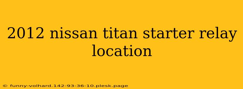 2012 nissan titan starter relay location