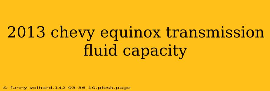 2013 chevy equinox transmission fluid capacity