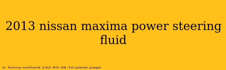 2013 nissan maxima power steering fluid