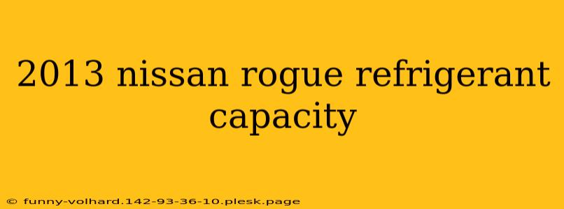 2013 nissan rogue refrigerant capacity