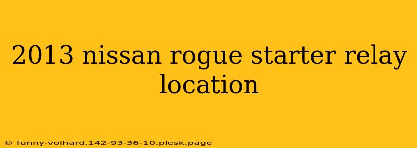 2013 nissan rogue starter relay location