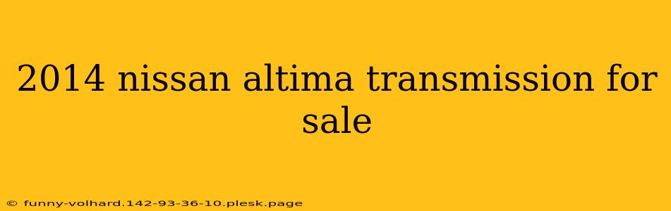 2014 nissan altima transmission for sale