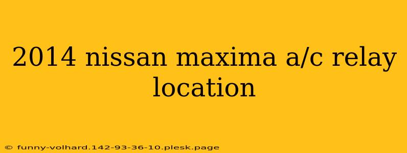 2014 nissan maxima a/c relay location