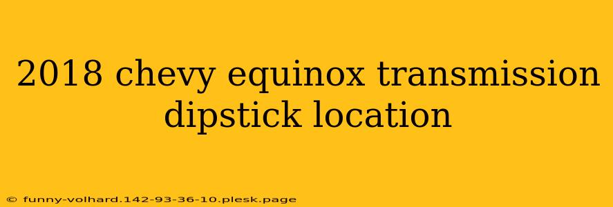 2018 chevy equinox transmission dipstick location