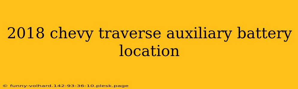 2018 chevy traverse auxiliary battery location