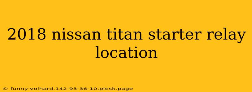 2018 nissan titan starter relay location