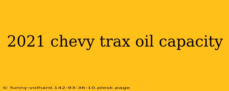 2021 chevy trax oil capacity