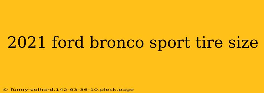 2021 ford bronco sport tire size