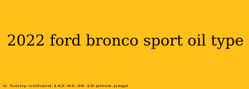 2022 ford bronco sport oil type