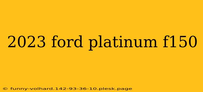 2023 ford platinum f150