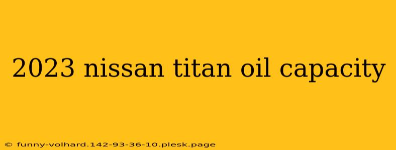 2023 nissan titan oil capacity