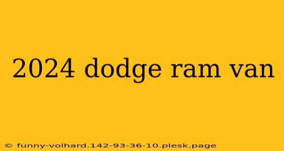 2024 dodge ram van