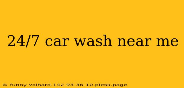 24/7 car wash near me