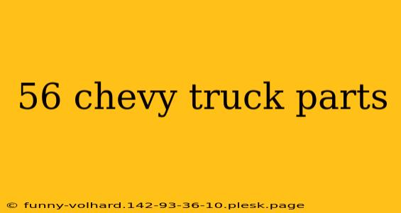 56 chevy truck parts