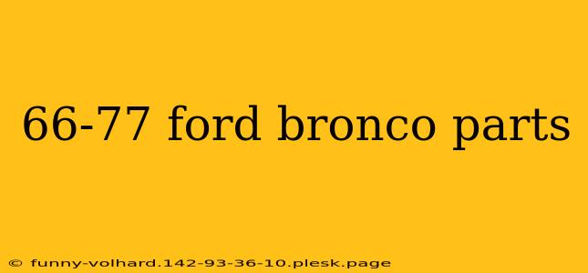 66-77 ford bronco parts