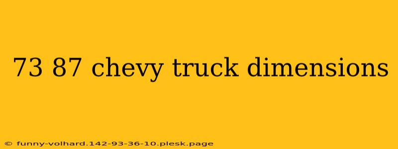 73 87 chevy truck dimensions