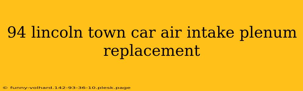 94 lincoln town car air intake plenum replacement