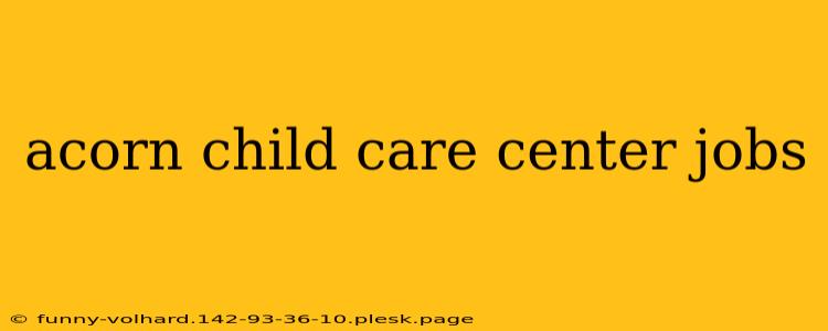 acorn child care center jobs