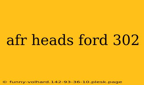 afr heads ford 302