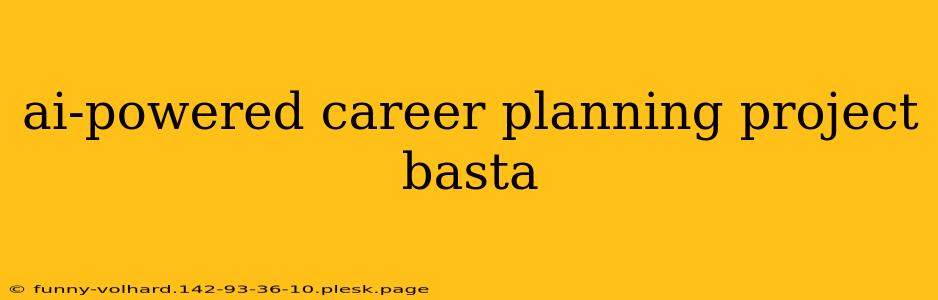 ai-powered career planning project basta