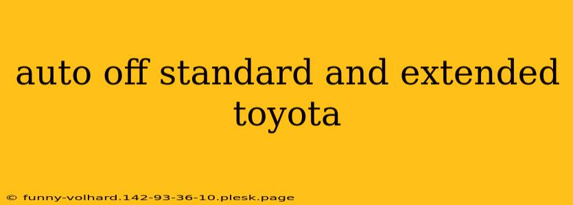 auto off standard and extended toyota