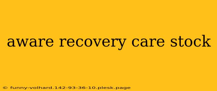 aware recovery care stock