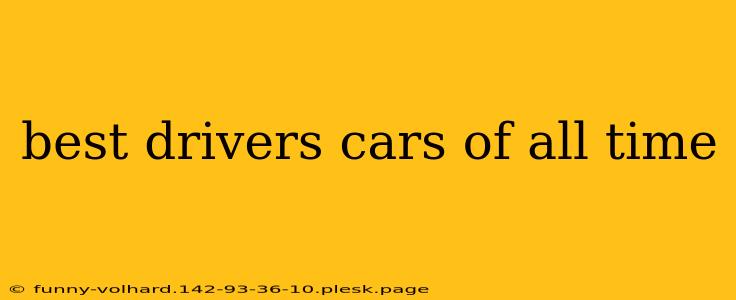 best drivers cars of all time