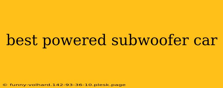 best powered subwoofer car