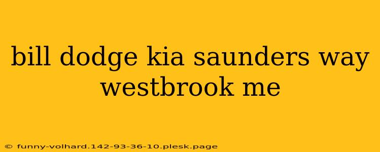 bill dodge kia saunders way westbrook me